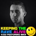 Keeping The Rave Alive Episode 322 feat. MKN