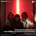 Train To The Invisible City w/ Lena Willikens + Lizatron + Ana Pacheco (*Loures) 23-Mar-22
