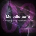 Melodic café Vol.02 ~ Healing Prog House MIX 01 ~