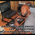 FREESTYLE MIX UNCUT  OLD SCHOOL HIP HOP #1 -DJ LEE