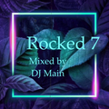 ROCKED 7 - DJ MAIN