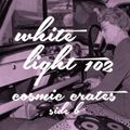 White Light 102 - Cosmic Crates (Side B)