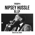 NIPSEY HUSSLE R.I.P - MIXED BY DJ TROOPA