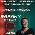 Bárány Attila - Live Mix @ Music Park - Nagycsomalja - 2023.05.26.