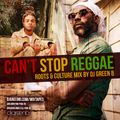 CAN'T STOP REGGAE ((ROOTS & CULTURE MIX)) BY DJ GREEN B