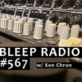 Bleep Radio #567 w/ Xen Chron [All The Way There]