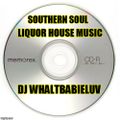 Southern Soul Mix - Liquor House Music (Dj Whaltbabieluv)