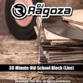 DJ Ragoza - 30 Minute Old School Block (Live)