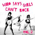 WHO SAYS GIRLS CAN'T ROCK - Vol. 2