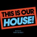 THIS IS OUR HOUSE 2018 | MIXED BY BEN RAINEY