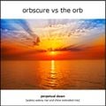 Orbscure vs The Orb - Perpetual Dawn [wakey wakey rise and shine extended mix]