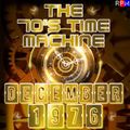 THE 70'S TIME MACHINE - DECEMBER 1976