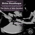 Divine Discotheque - 21st February 2021 - The Works of Mike Bandoni