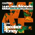 we are friends radio - episode 018: Speaker Honey