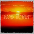 HOW TO FLY