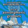 Best Albums 2018 Mix #1 - Atmospheric Grooves compiled by Mike G