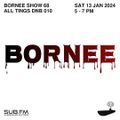 Bornee Show 68 All Things Dnb010 - 13 Jan 2023