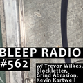 Bleep Radio #562 LIVE from Studio L14 w/ Trevor Wilkes (closing bit)