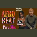 Top Afrobeat Mix 2022,Peru Remix mix - DJ PEREZ