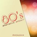 80s Alternative Ambient Mix by d e e j a y j o s e