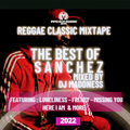SANCHEZ GREATEST HITS - #MIXTAPE -MIXED BY DJ MADDNESS (CLASSIC REGGAE)