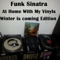 Funk Sinatra - At Home With My Vinyls - Winter is coming Edition