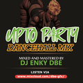 UPTO PARTY DANCEHALL MIX - DJENKYDBE