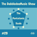 The DabbledooMusic Show #29 - The Pentatonic Scale