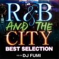 R&B And The City -Best Selection- // mixed byDJ FUMI