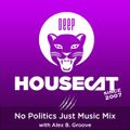 Deep House Cat Show - No Politics Just Music Mix - with Alex B. Groove