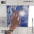 Liquid Mirror w/ Olive Kimoto - 13th January 2020