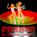 Friday! - The Long Mix Part 4