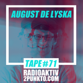 Tape #71 w/ August de Lyska - RadioAktiv 2punkt0