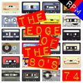 THE EDGE OF THE 80'S : 74    ***CORRECTED VERSION***