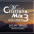 Mix Cristiano Volumen 3 (Alabanzas Para el Alma) By Deejay Miguel Producciones