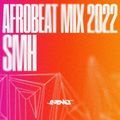 Afrobeat Mix [2022] — SMH — Ruger, Oxlade, Burna Boy, Ckay, Asake, Rema, Naira Marley, Fireboy DML