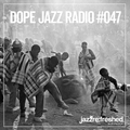 DOPE JAZZ RADIO #047