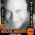 **SOULFUL BISCUITS** Debut Show w/ Shaun Louis - Solar Radio Mon April 28 2014