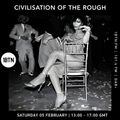 Civilisation Of The Rough - 05.02.2022