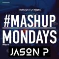 #MASHUPMONDAY Mixed By Jason P