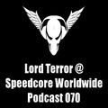 Lord Terror - Speedcore Worldwide Podcast 070 (28.07.15)