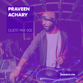 Guest Mix 002 - Praveen Achary [22-04-2017]