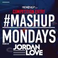 #Mashupmonday Competition week 5 Mixed By Jordan Love