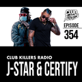 Club Killers Radio #354 - DJ J-Star & DJ Certify