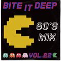 Bite It Deep Mix Vol.22 (80's Mix)