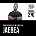 Club Killers Radio #270 - JaeBea