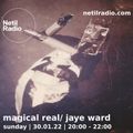 Magical Real w/ Jaye Ward - 30th January 2022