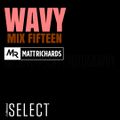 @DJMATTRICHARDS | WAVY MIX FIFTEEN
