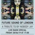 Future Sound of London Tribute to/by Nobody Jay 28/06/19