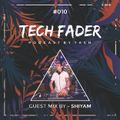 Tech Fader Guest Mix By SHIYAM - #010